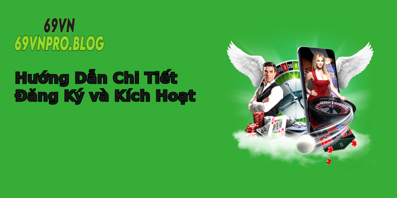 Hướng Dẫn Chi Tiết Đăng Ký và Kích Hoạt Hướng Dẫn Chi Tiết Đăng Ký và Kích Hoạt